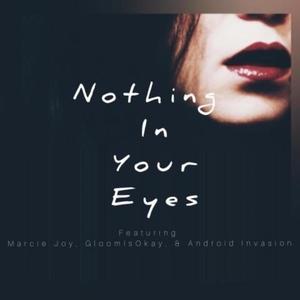 Nothing In Your Eyes (feat. Gloom Is Okay & Android Invasion)