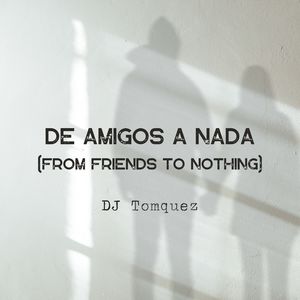 De Amigos A Nada