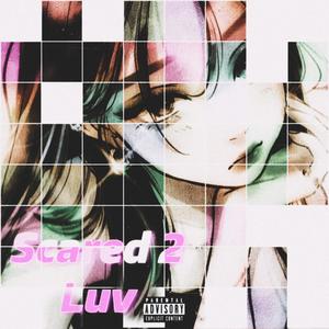 Scared 2 Luv (Explicit)