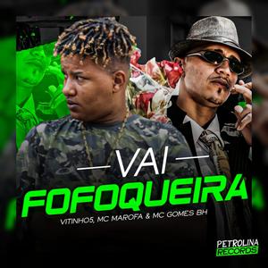 Vai Fofoqueira, Tá Falando Mal de Mim e a Filha Tomando Madeira VersãoBh (Dj Vitinho5) (feat. Mc Marofa & Mc Gomes Bh) [Explicit]