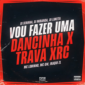 Vou Fazer Uma Dancinha X Trava Xrc (Explicit)