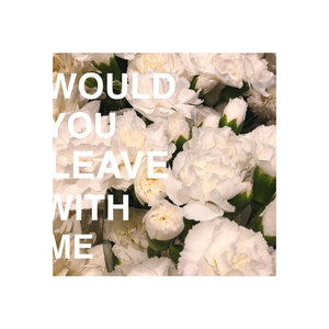 Would You Leave With Me