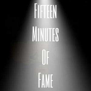 Fifteen Minutes Of Fame (Explicit)