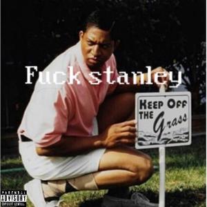 **** stanley (feat. MarcoMoney) (Explicit)