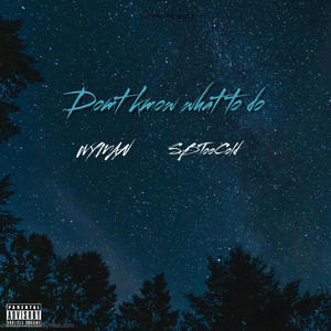 Dont know what to do (feat. SBTooCold) (Explicit)