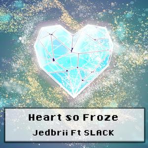 Heart So Froze (feat. Slack)