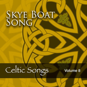 Skye Boat Song: Celtic Songs, Vol. 8