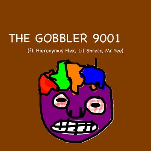 The Gobbler 9001 (Explicit)