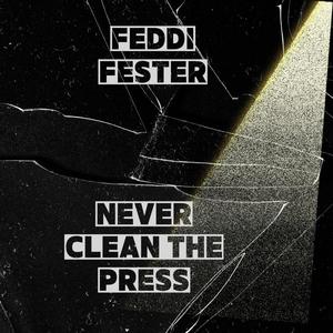 Never Clean The Press (Explicit)