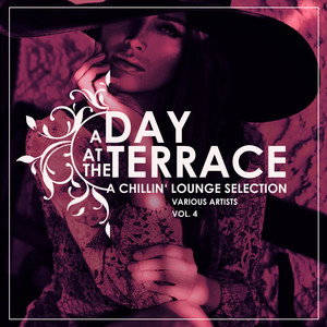 A Day At The Terrace (A Chillin' Lounge Selection) , Vol. 4