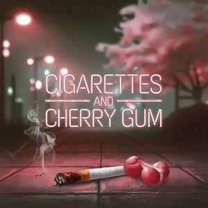 Cigarettes And Cherry Gum