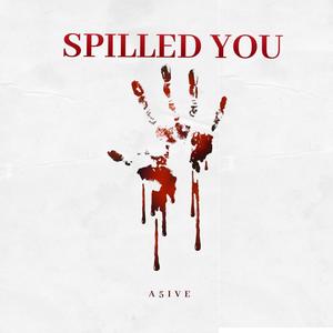 SPILLED YOU (Explicit)