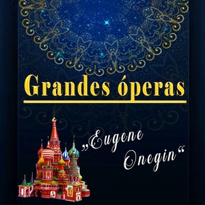 Grandes óperas "Eugene Onegin"