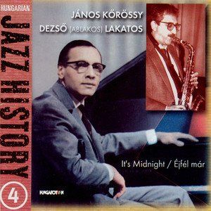 Hungarian Jazz History, Vol. 4: Janos Korossy and Deszo Lakatos: It's Midnight