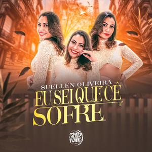 Eu Sei Que Cê Sofre