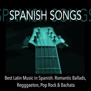 Spanish Songs: Best Latin Music in Spanish. Romantic Ballads, Regggaeton, Pop Rock & Bachata