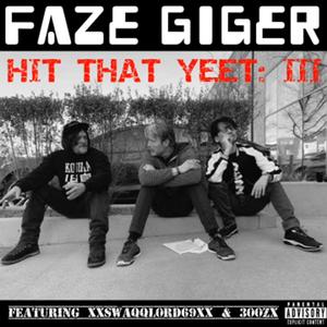 Hit That Yeet 3 (feat. 300zx & Xxswaqqlord69xX) [Explicit]