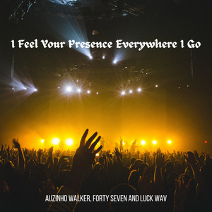 I Feel Your Presence Everywhere I Go (Explicit)