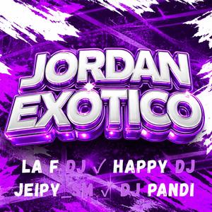 JORDAN (RITMO EXOTICO) (feat. La f dj, Happy dj & Jeipy_sm|Explicit)