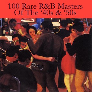 100 Rare R&B Masters Of The 40s & 50s