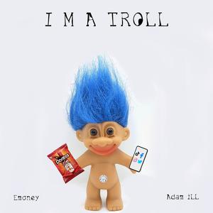 I'm A Troll (Explicit)