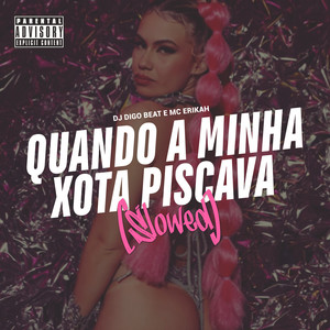 Quando a Minha **** Piscava (Slowed) (Explicit)