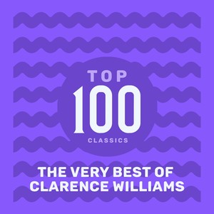 Top 100 Classics - The Very Best of Clarence Williams