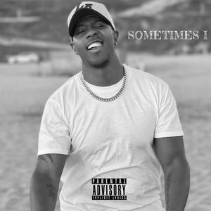 Sometimes I (Explicit)