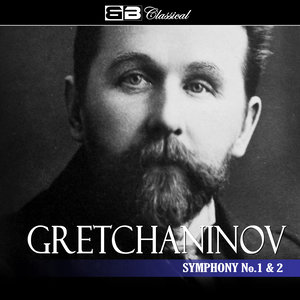 Gretchaninov Symphony No. 1 & 2