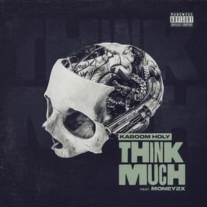 Think Much(feat. Money2x) (Explicit)