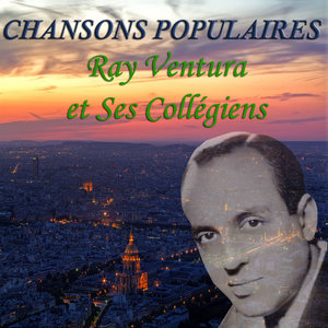 Chansons Populaires - Ray Ventura et Ses Collegiens