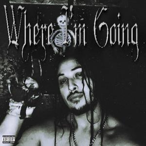 Where I'm Going (Explicit)