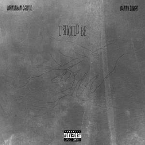 U Should Be (feat. Danny Singh) [Explicit]