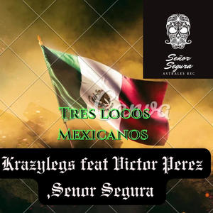 Tres locos Mexicanos (feat. Victor Perez y Senor segura)