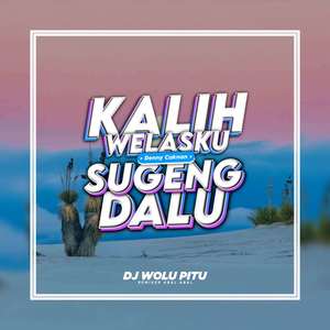 Dj Kalih Welasku X Sugeng Dalu (Remix)