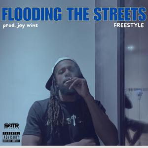 Flooding The Streets (Freestyle) [Explicit]