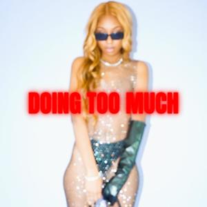 Doing Too Much (Explicit)