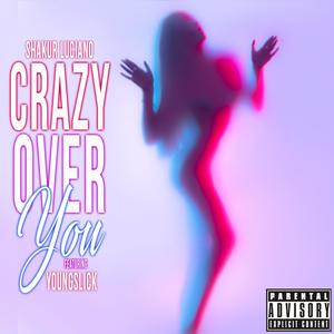 Crazy Over You (feat. Youngslick) [Explicit]