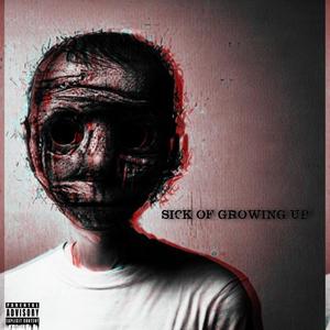 Sick of Growing Up (Explicit)