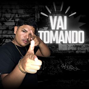 Vai Tomando (Explicit)