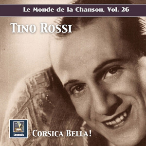 Le monde de la chanson, Vol. 26: "Corsica Bella!" - Tino Rossi (2019 Remaster)
