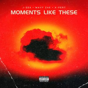 Moments Like These (feat. Wavy Zae & X-Pert) (Explicit)