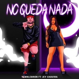 NO QUEDA NADA (feat. JEY CHAVIRA)