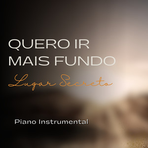Quero Ir Mais Fundo, Lugar Secreto (Piano Instrumental)