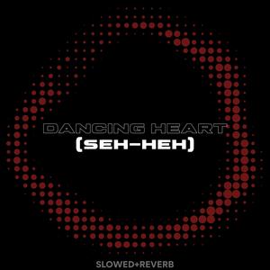 DANCING HEART (SEH-HEH) (feat. Allia Elvish & Lesperado) (SLOWED+REVERB)