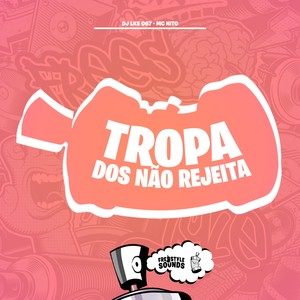 Tropa Dos Não Rejeita (Explicit)