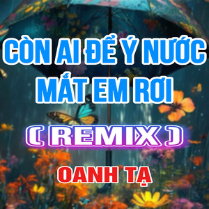 Còn Ai Để Ý Nước Mắt Em Rơi (HM Remix)