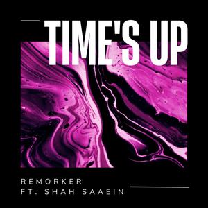 Time's Up (feat. Remorker & Shah Saaein) (Explicit)