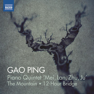 GAO, Ping: Piano Quintet, "Mei, Lan, Zhu, Ju" / The Mountain / 12-Hour Bridge (Gao Ping, Kreisler String Quartet, Brönnimann, J.-P. Vivier, Conter)