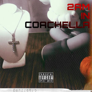 2AM In Coachella (feat. Ym.Codeine) [Explicit]